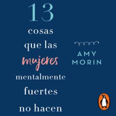 13 cosas que las mujeres mentalmente fuertes no hacen (audiolibro)-amy morin-9786073184595