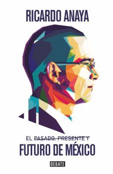 el pasado, presente y futuro de mexico (ebook)-ricardo anaya-9786073198295