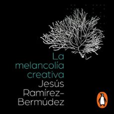 la melancolia creativa (audiolibro)-jesus ramirez bermudez-9786073829595