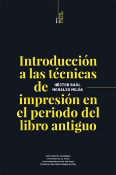 introduccion a las tecnicas de impresion en el periodo del libro antiguo (ebook)-héctor raúl morales mejía-9786075715995