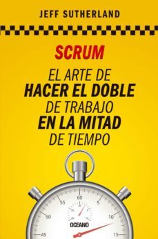 scrum el arte de hacer el doble de trabajo-j j sutherland-9786077355595