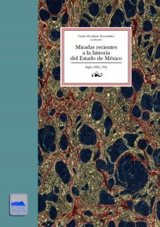 miradas recientes a la historia del estado de mexico (ebook)-carlos escalante fernandez-9786078509195
