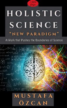 holistic science: new paradigm (ebook)-mustafa özcan-mustafa özcan-9786258196795