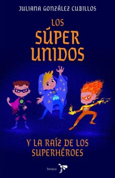 ¡los super unidos y la raiz de los superheroes! (ebook)-juliana gonzalez-9786287703995