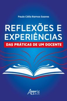reflexes e experiencias das praticas de um docente (ebook)-paulo celio ramos soares-9786525015095
