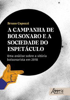 a campanha de bolsonaro e a sociedade do espetaculo: uma analise sobre a vitoria bolsonarista em 2018 (ebook)-bruno capozzi-9786525039695