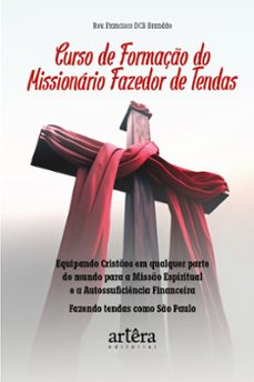 curso de formação do missionário fazedor de tendas: equipando cristãos em qualquer parte do mundo para missão espiritual e a autossuficiência financeira: fazendo tendas como são paulo (ebook)-reverendo francisco dcb brandão-9786525053295