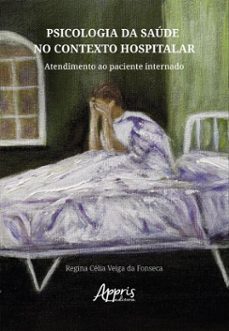 psicologia da saude no contexto hospitalar: atendimento ao paciente internado (ebook)-regina célia veiga da fonseca-9786525071695