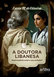 a doutora libanesa: quem podera curar o seu coraço? (ebook)-estela maria de oliveira-9786525089195