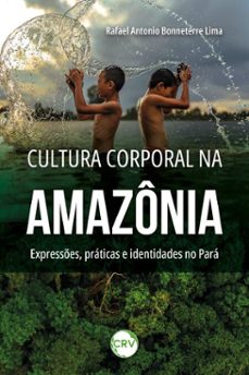 cultura corporal na amazonia (ebook)-rafael antonio bonneterre lima-9786525173795