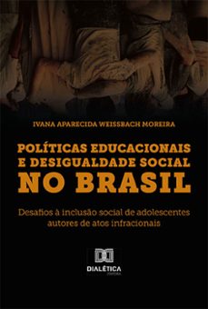 politicas educacionais e desigualdade social no brasil (ebook)-ivana aparecida weissbach moreira-9786525262895