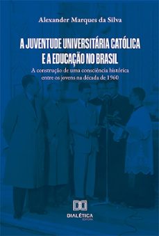 a juventude universitaria catolica e a educaço no brasil (ebook)-alexander marques da silva-9786527015895