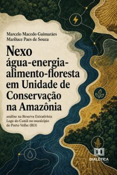 nexo água-energia-alimento-floresta em unidade de conservação na amazônia-marcelo guimaraes-mariluce paes de souza-9786528807895