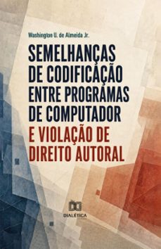 semelhanças de codificação entre programas de computador e violação de direito autoral (ebook)-washington u. de almeida jr.-9786528812295