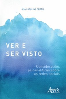 ver e ser visto: consideraçes psicanaliticas sobre as redes sociais (ebook)-ana carolina de roberto brasil cubria-9786558207795