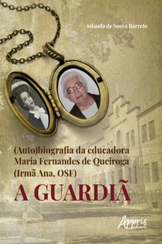 (auto)biografia da educadora maria fernandes de queiroga (irmã ana, osf) - a guardiã (ebook)-iolanda de sousa barreto-9786558209195
