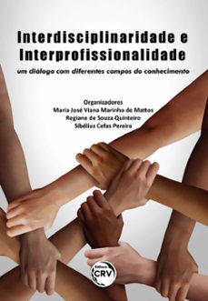 interdisciplinaridade e interprofissionalidade (ebook)-maria josé viana marinho de mattos-regiane de souza quinteiro-sibélius cefas pereira-9786558689195
