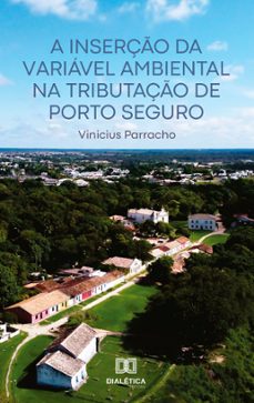 a inserção da variável ambiental na tributação de porto seguro (ebook)-vinicius parracho-9786587402895