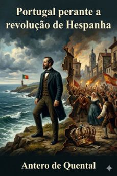 portugal perante a revoluço de hespanha / consideraçes sobre o futuro da politica portugueza no ponto de vista da democracia iberica (ebook)-antero de quental-9786726580095