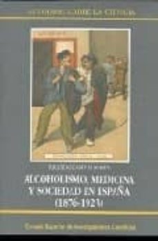 alcoholismo, medicina y sociedad en españa (1876-1923)-ricardo campos marin-9788400076795