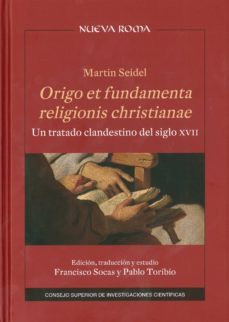 origo et fundamenta religionis christianae: un tratado clandestino del siglo xvii-martin seidel-9788400102395