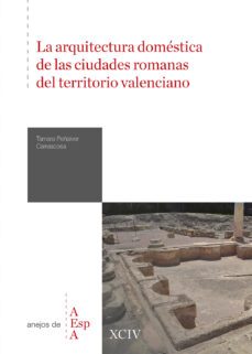 la arquitectura domestica de las ciudades romanas del territorio valenciano-tamara peñalver carrascosa-9788400110895