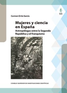 mujeres y ciencia en españa: antropologas entre la segunda republica y el franquismo-carmen ortiz garcia-9788400111595