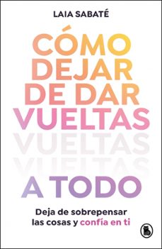 como dejar de dar vueltas a todo-laia sabate-9788402430595