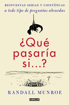 ¿qué pasaría si?:  respuestas serias y científicas a todo tipo de preguntas absurdas-randall munroe-9788403517295