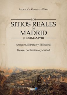 los sitios reales de madrid en el siglo xviii (ebook)-9788410041295