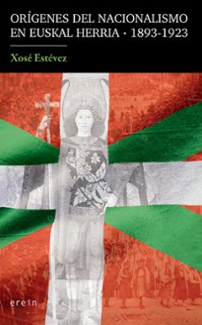 origenes del nacionalismo en euskal herria (1893-1923)-xose estevez-9788410930995