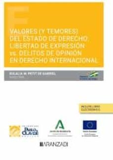 valores (y temores) del estado de derecho: libertad de expresion versus delitos de opinion en el derecho internacional-eulalia w. petit de gabriel-9788411257695