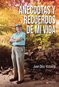 anecdotas y recuerdos de mi vida-juan diaz vizcaino-9788411556095