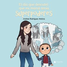 el dia que descubri que mi mama tenia superpoderes-andrea rodriguez molina-9788411757195