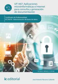 (i.b.d.)  ifct0310 - aplicaciones microinformaticas e internet para consulta y generacion de documentacion. administracion de   base de datos-jose antonio navarro gallardo-9788411845595