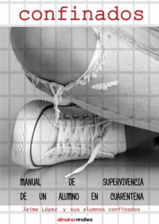 confinados: manual de supervivencia de un alumno en cuarentena-jaime lopez fernandez-9788412102895