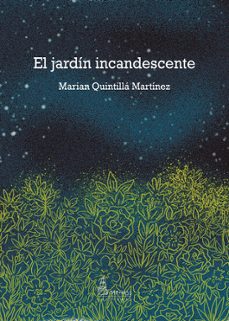 el jardín incandescente-marian quintilla martinez-9788412709995