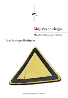 mujeres en riesgo: mas alla del miedo y la violencia-paz olaciregui rodriguez-9788413405995