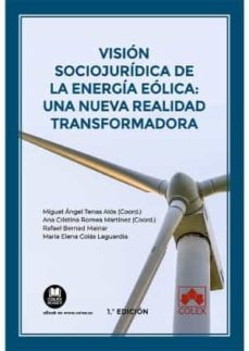 vision sociojuridica de la energia eolica: una nueva realidad transformadora-miguel ángel romea martínez, ana cristina bernad mainar, rafael colás laguardia, maría elena tenas alós-9788413596495