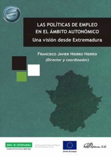 las politicas de empleo en el ambito autonomico . una vision desde extremadura (ebook)-francisco javier hierro hierro-9788413770895