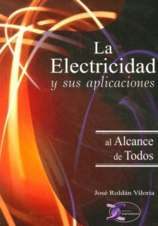 la electricidad y sus aplicaciones al alcance de todos (2ª ed)-jose roldan viloria-9788415270195