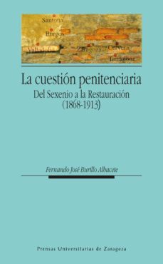 la cuestion penitenciaria del sexenio a la restauracion (1868-191 13)-fernando burillo albacete-9788415274995