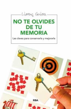 no te olvides de tu memoria: las claves para conservarla y mejora rla-9788415541295
