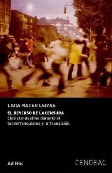 el reverso de la censura: cine clandestino durante el tardofranquismo y la transicion-lidia mateo leiva-9788415556695