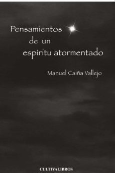 pensamientos de un espiritu atormentado-manuel caiña vallejo-9788415661795