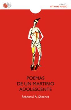 poemas de un martirio adolescente-sebensui alvarez sanchez-9788415700395