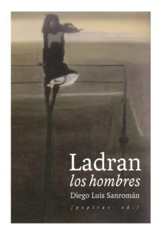 ladran los hombres-diego luis sanroman-9788415862895