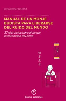 manual de un monje budista para liberarse del ruido del mundo-keisuke matsumoto-9788415945895