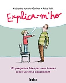 explica-m ho: 101 preguntes fetes per nens i nenes sobre un tema apassionant-katharina von der garten-9788416003495