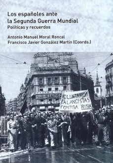 los españoles ante la segunda guerra mundial: politicas y recuerdos-9788416133895